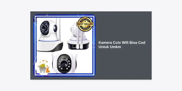 7 Rekomendasi Kamera CCTV WiFi Bisa COD untuk UMKM Terbaik 2024