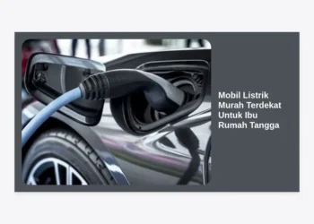 7 Rekomendasi Mobil Listrik Murah Terdekat Untuk Ibu Rumah Tangga: Hemat & Praktis