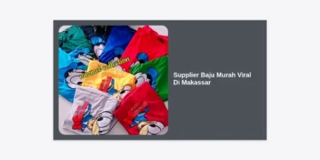 7+ Rekomendasi Supplier Baju Murah Viral Di Makassar: Tangan Pertama & Terlengkap 2024