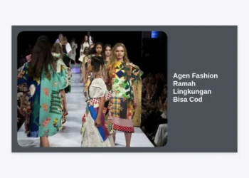 Agen Fashion Ramah Lingkungan Bisa COD: Solusi Bisnis Berkelanjutan dan Terpercaya untuk Reseller