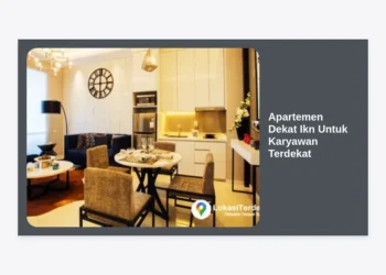 Apartemen Dekat Ikn Untuk Karyawan Terdekat: Panduan Mencari Hunian Strategis di Ibu Kota Baru