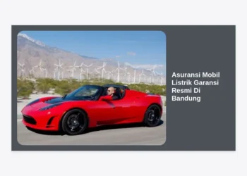 Asuransi Mobil Listrik Garansi Resmi Di Bandung: Panduan Lengkap Lindungi Investasi Masa Depan Anda
