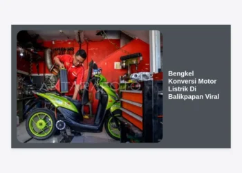 Bengkel Konversi Motor Listrik di Balikpapan Viral: Panduan Lengkap Biaya, Syarat, dan Lokasi