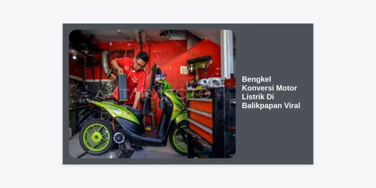Bengkel Konversi Motor Listrik di Balikpapan Viral: Panduan Lengkap Biaya, Syarat, dan Lokasi