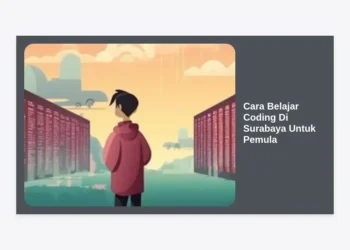 Cara Belajar Coding di Surabaya untuk Pemula: Panduan Lengkap & Rekomendasi Tempat Kursus 2024