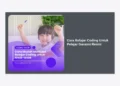 Cara Belajar Coding Untuk Pelajar Garansi Resmi: Panduan Lengkap dari Nol Sampai Mahir