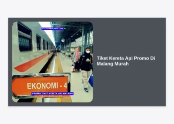 Cara Dapatkan Tiket Kereta Api Promo Di Malang Murah 2024: Panduan Hemat & Lengkap