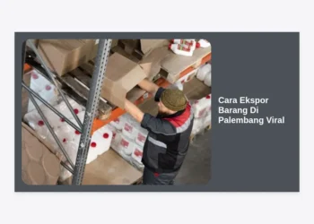 Cara Ekspor Barang Di Palembang Viral: Strategi Jitu UMKM Tembus Pasar Internasional