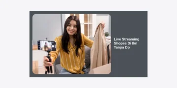 Cara Sukses Live Streaming Shopee di IKN Tanpa DP: Panduan Lengkap Strategi Cuan di Ibu Kota Baru