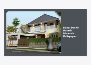 Daftar Desain Rumah Minimalis Balikpapan: Inspirasi Hunian Modern dan Fungsional 2024