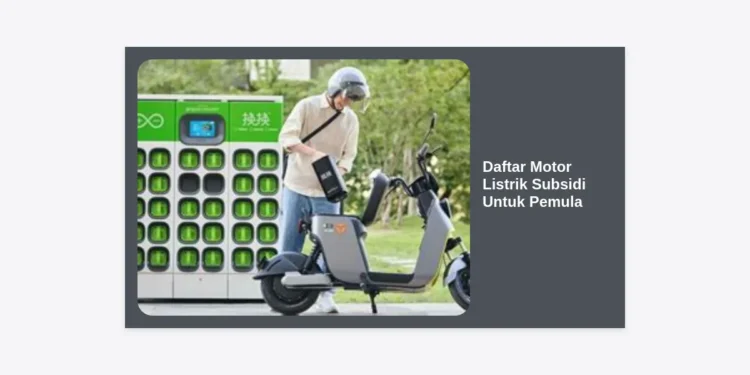 Daftar Motor Listrik Subsidi Untuk Pemula: Panduan Lengkap & Rekomendasi Terbaik 2024