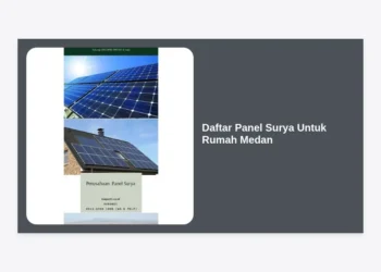 Daftar Panel Surya Untuk Rumah Medan: Panduan Lengkap, Biaya & Rekomendasi 2024