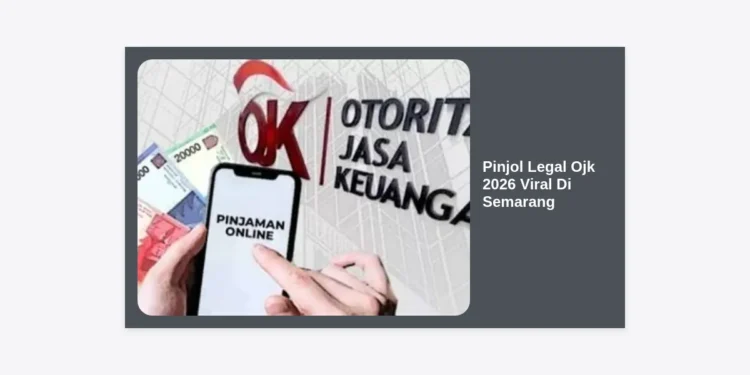 Daftar Pinjol Legal Ojk 2026 Viral Di Semarang: Panduan Aman dan Tips Pinjaman Cepat Cair