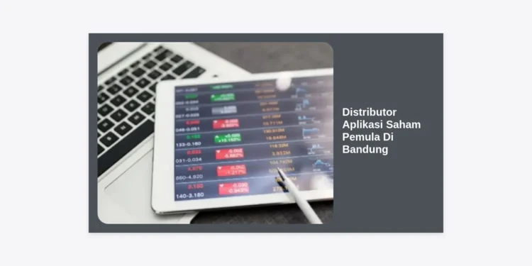 Distributor Aplikasi Saham Pemula Di Bandung: Panduan Lengkap Investasi 2024