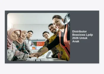 Distributor Beasiswa LPDP 2026 Untuk Anak: Panduan Strategis dan Persiapan Sejak Dini