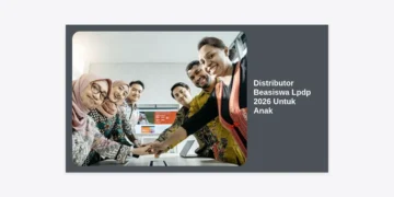 Distributor Beasiswa LPDP 2026 Untuk Anak: Panduan Strategis dan Persiapan Sejak Dini