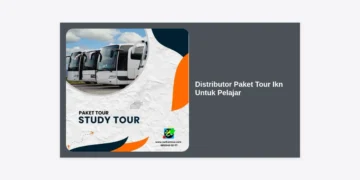 Distributor Paket Tour IKN Untuk Pelajar: Solusi Study Tour Edukatif & Terjangkau