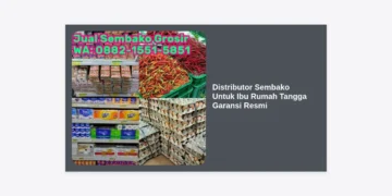 Distributor Sembako Untuk Ibu Rumah Tangga Garansi Resmi: Strategi Bisnis Menguntungkan dari Rumah