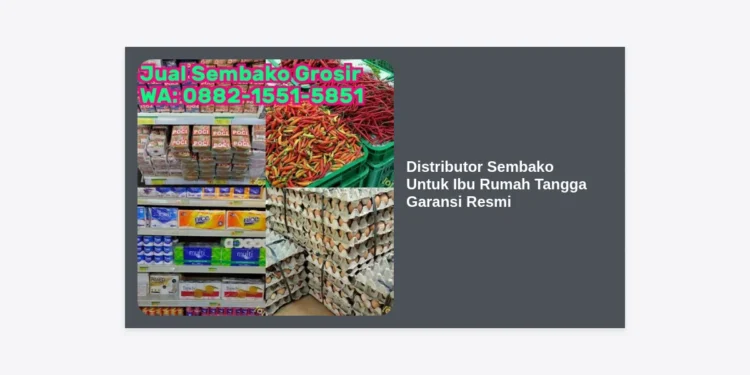 Distributor Sembako Untuk Ibu Rumah Tangga Garansi Resmi: Strategi Bisnis Menguntungkan dari Rumah