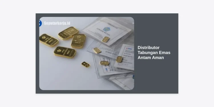 Distributor Tabungan Emas Antam Aman: Panduan Lengkap Investasi Emas Terpercaya