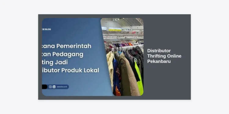 Distributor Thrifting Online Pekanbaru: Panduan Lengkap Memulai Bisnis Thrift & Rekomendasi Supplier Tangan Pertama