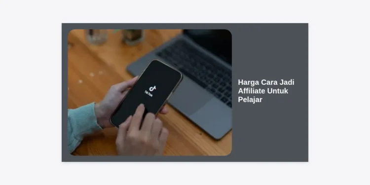 Harga Cara Jadi Affiliate Untuk Pelajar: Panduan Lengkap Cuan Tanpa Modal