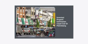 Investasi Properti Kalimantan Cepat Cair Di Palembang: Panduan Strategis Profit Maksimal