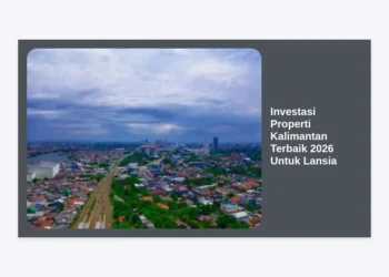 Investasi Properti Kalimantan Terbaik 2026 Untuk Lansia: Panduan Lengkap & Strategi Menguntungkan