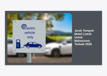 Jarak Tempuh Mobil Listrik Untuk Mahasiswa Terbaik 2026: Panduan Lengkap dan Tips Memilih