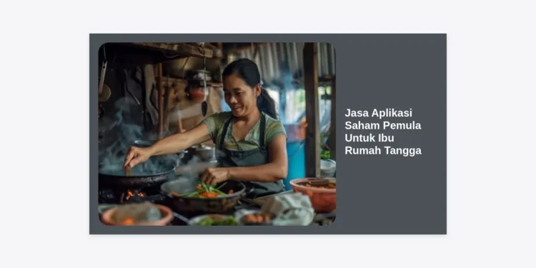 Jasa Aplikasi Saham Pemula Untuk Ibu Rumah Tangga: Panduan Lengkap Investasi Cerdas dari Rumah