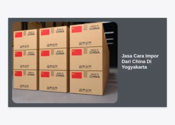 Jasa Cara Impor Dari China Di Yogyakarta: Panduan Terlengkap Bisnis Impor 2024
