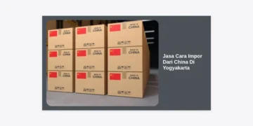 Jasa Cara Impor Dari China Di Yogyakarta: Panduan Terlengkap Bisnis Impor 2024