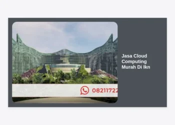 Jasa Cloud Computing Murah Di Ikn: Solusi Digital Cerdas Untuk Masa Depan Bisnis