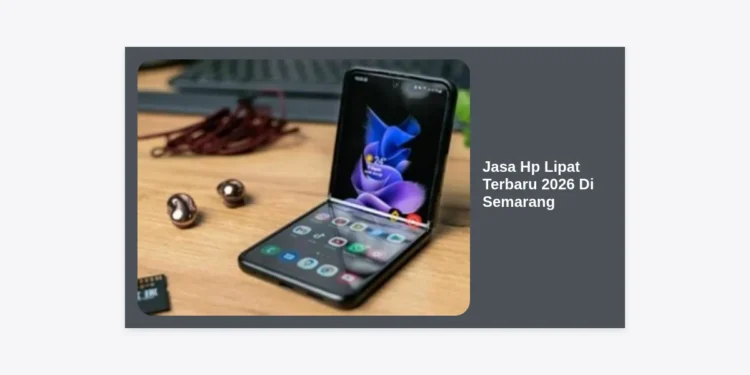 Jasa Hp Lipat Terbaru 2026 Di Semarang: Solusi Perbaikan Profesional & Terpercaya
