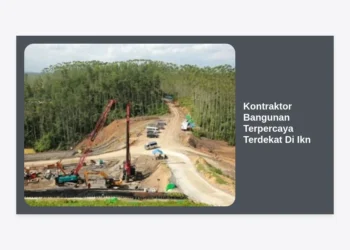 Jasa Kontraktor Bangunan Terpercaya Terdekat Di IKN: Panduan Lengkap Pembangunan di Ibu Kota Baru