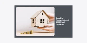 Jasa KPR Rumah Subsidi 2026 Untuk Karyawan: Panduan Lengkap & Syarat Terbaru