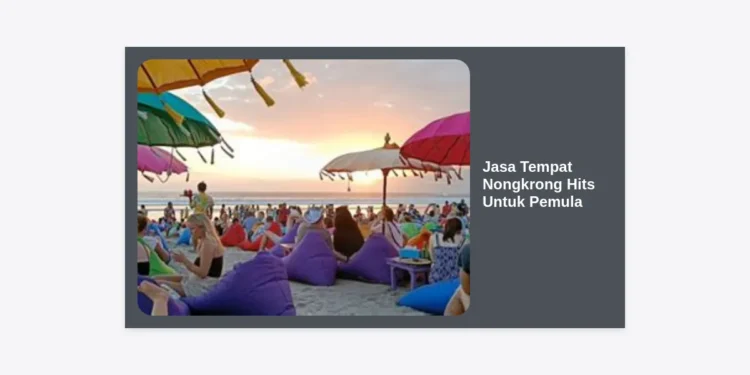 Jasa Tempat Nongkrong Hits Untuk Pemula: Panduan Lengkap & Rekomendasi Terbaik 2024