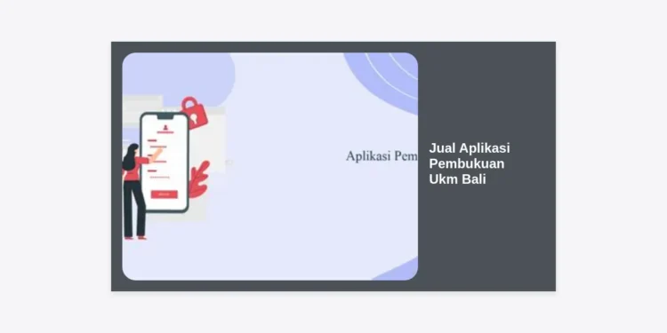 Jual Aplikasi Pembukuan Ukm Bali: Solusi Digital Transformasi Keuangan Bisnis Anda