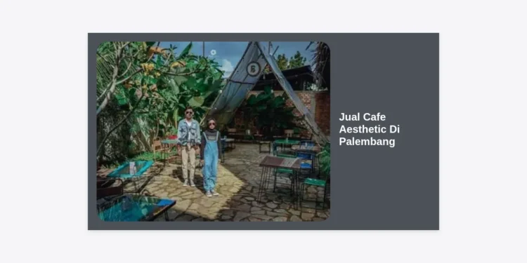 Jual Cafe Aesthetic di Palembang: Panduan Lengkap Investasi Bisnis Kuliner Menjanjikan 2024