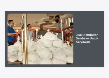 Jual Distributor Sembako Untuk Karyawan: Solusi Belanja Grosir Hemat & Terpercaya
