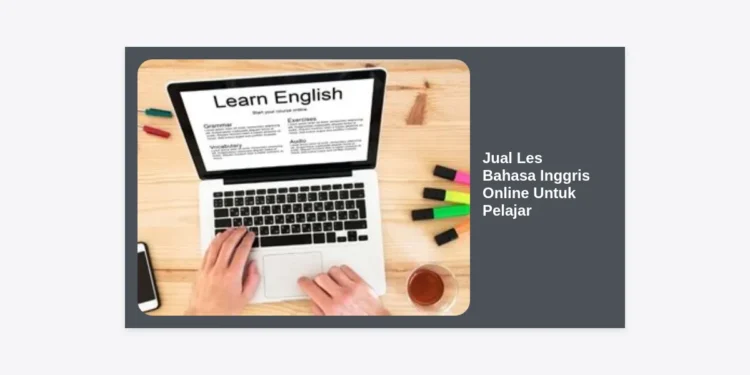 Jual Les Bahasa Inggris Online Untuk Pelajar: Solusi Cerdas Raih Prestasi Global