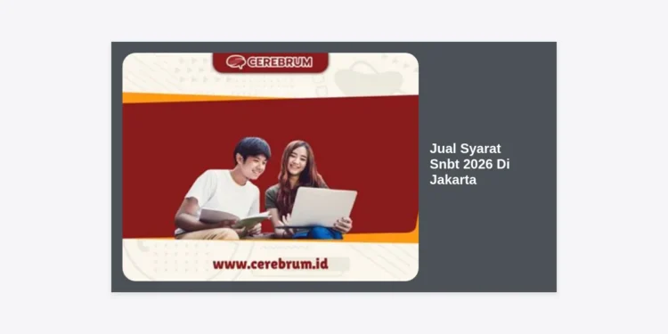 Jual Syarat SNBT 2026 Di Jakarta: Panduan Lengkap dan Strategi Lulus PTN Impian