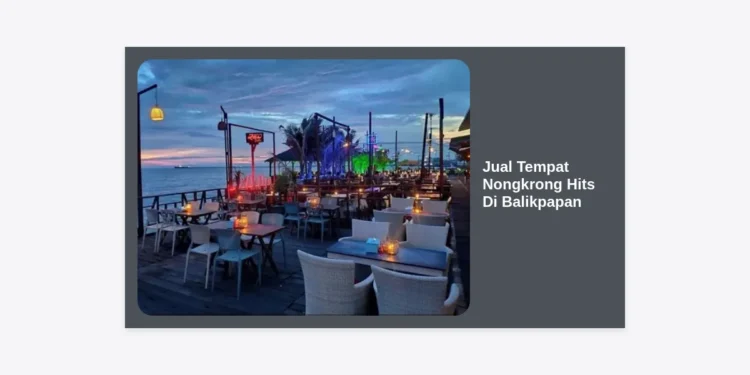 Jual Tempat Nongkrong Hits Di Balikpapan: Panduan Investasi & Peluang Bisnis Cafe Modern