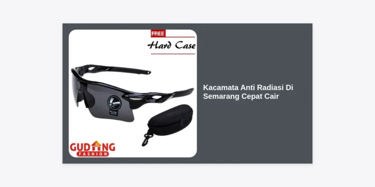 Kacamata Anti Radiasi Di Semarang Cepat Cair: Panduan Lengkap Lindungi Mata Anda