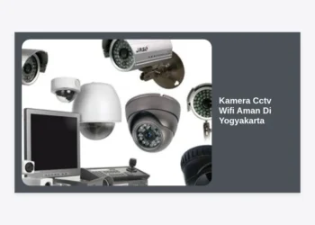 Keamanan Maksimal: Panduan Lengkap Memilih Kamera CCTV WiFi Aman di Yogyakarta