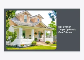 KPR Syariah Tanpa DP Untuk Gen Z Aman: Panduan Lengkap Memiliki Rumah Tanpa Riba dan Modal Awal