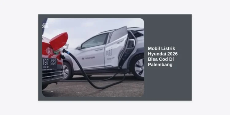 Mobil Listrik Hyundai 2026 Bisa COD Di Palembang: Panduan Lengkap, Harga, & Cara Pesan