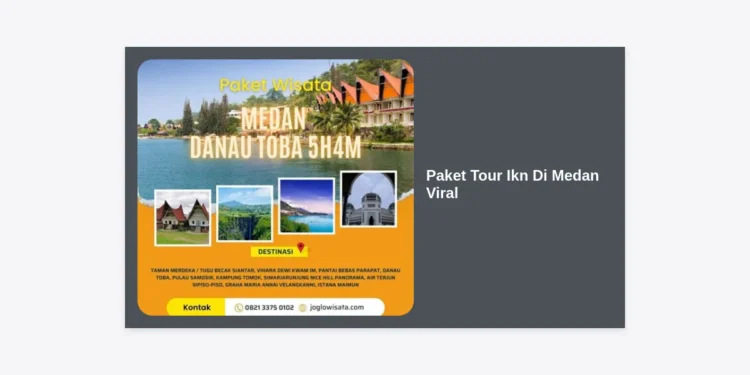 Paket Tour IKN Di Medan Viral: Panduan Lengkap, Biaya, dan Itinerary Terbaru 2024
