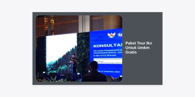 Paket Tour IKN Untuk UMKM Gratis: Panduan Lengkap, Syarat, dan Peluang Bisnis
