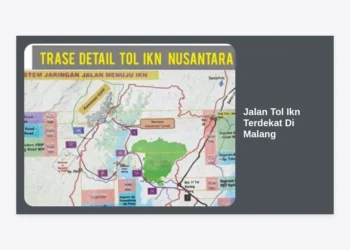 Panduan Jalan Tol IKN Terdekat di Malang: Rute, Estimasi Biaya, dan Akses Strategis ke Nusantara